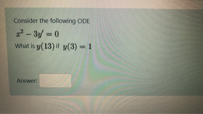 Solved Consider the following ODE x² – 3y = 0 What is y(13) | Chegg.com