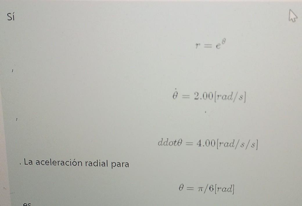 \[ r=e^{\theta} \] \[ \dot{\theta}=2.00[\mathrm{rad} / \mathrm{s}] \] \[ d \operatorname{dot} \theta=4.00[\mathrm{rad} / \mat