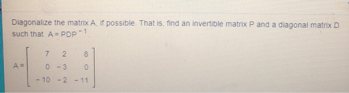 Solved Diagonalize the matrix A, if possible. That is, find | Chegg.com