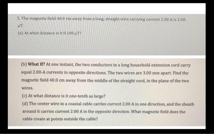 Solved 5. The magnetic field 40.0 cm away from a long, | Chegg.com