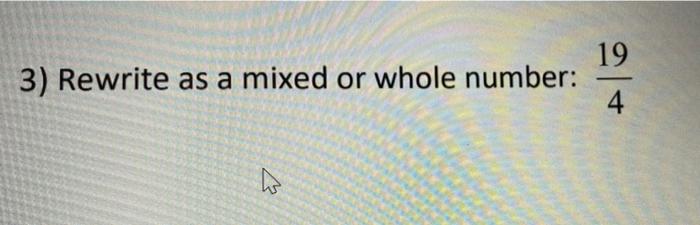 Solved 19 3) Rewrite as a mixed or whole number: - 4 | Chegg.com