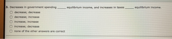 solved: multiple choice question an increase or... Solved equilibrium income, and increases in taxes | Chegg.com
