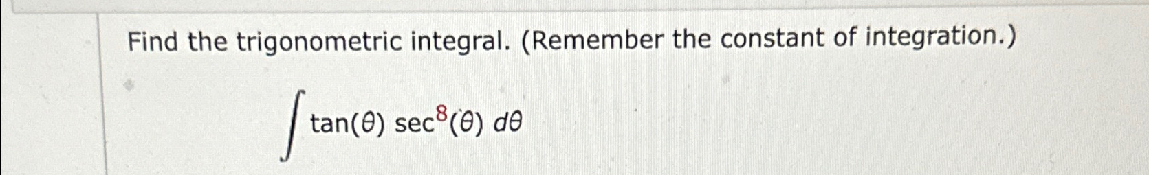 Solved Find the trigonometric integral. (Remember the | Chegg.com