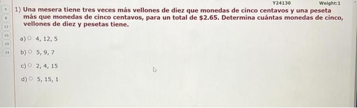 1) Una mesera tiene tres veces más vellones de diez que monedas de cinco centavos y una peseta más que monedas de cinco centa