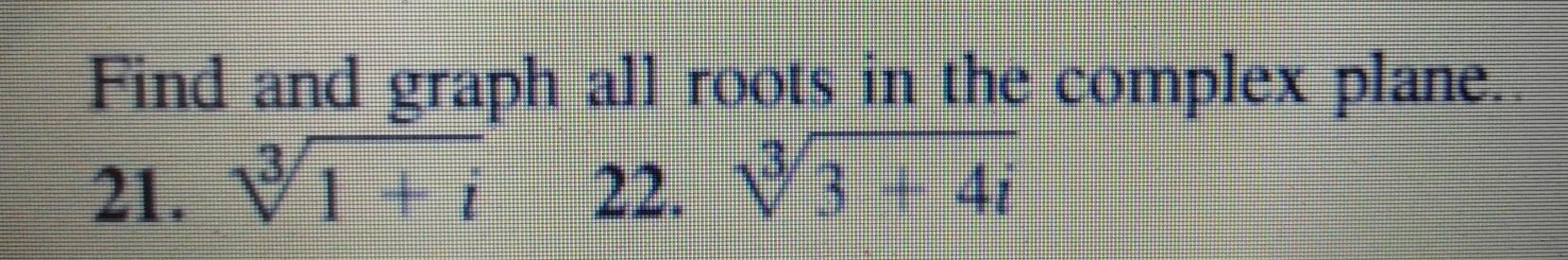 Solved Find and graph all roots in the complex plane. 21. V1 | Chegg.com