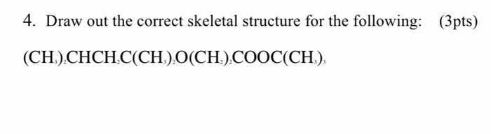 Solved 4. Draw Out The Correct Skeletal Structure For The | Chegg.com