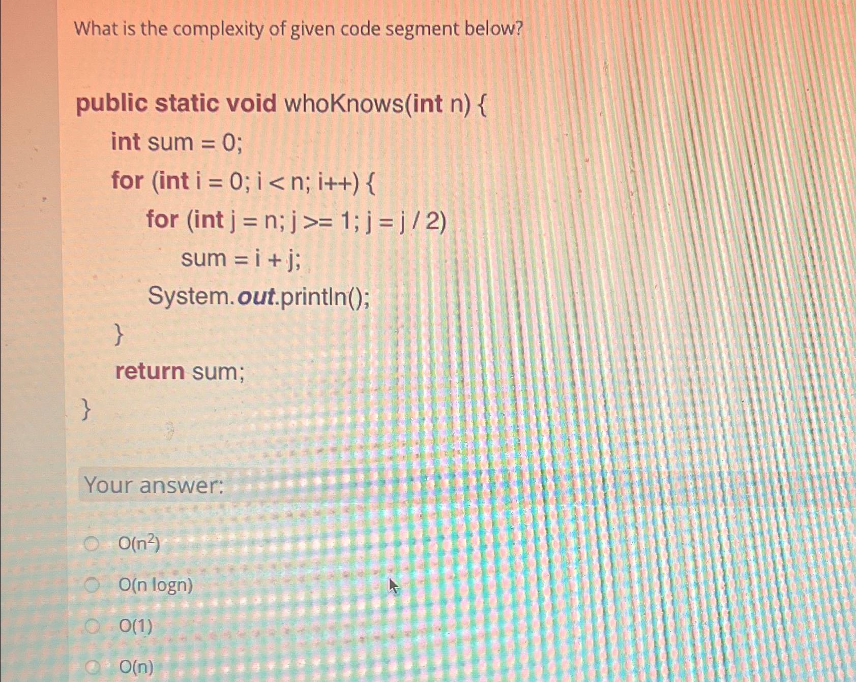 Solved What is the complexity of given code segment | Chegg.com
