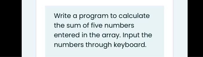 Solved Write a program to calculate the sum of five numbers | Chegg.com