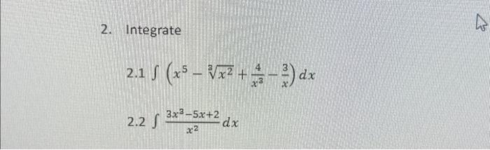 Solved 2. Integrate 5 2.1 f (x³ -√²+²) dx 2.2 S 3x³-5x+2 dx | Chegg.com