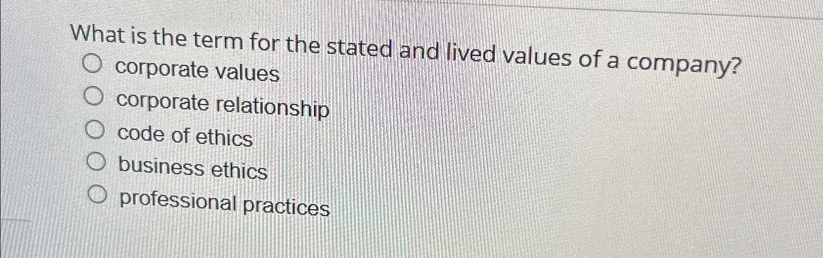 Solved What is the term for the stated and lived values of a | Chegg.com