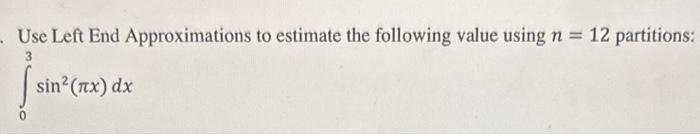 Solved Use Left End Approximations to estimate the following | Chegg.com