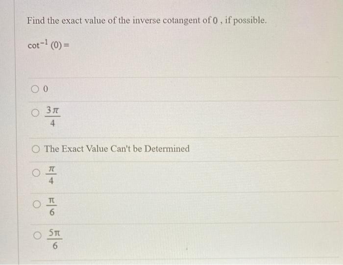 Solved Find the exact value of the inverse cotangent of o,