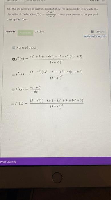 Solved Use The Product Rule Or Quotient Rule Whichever Is