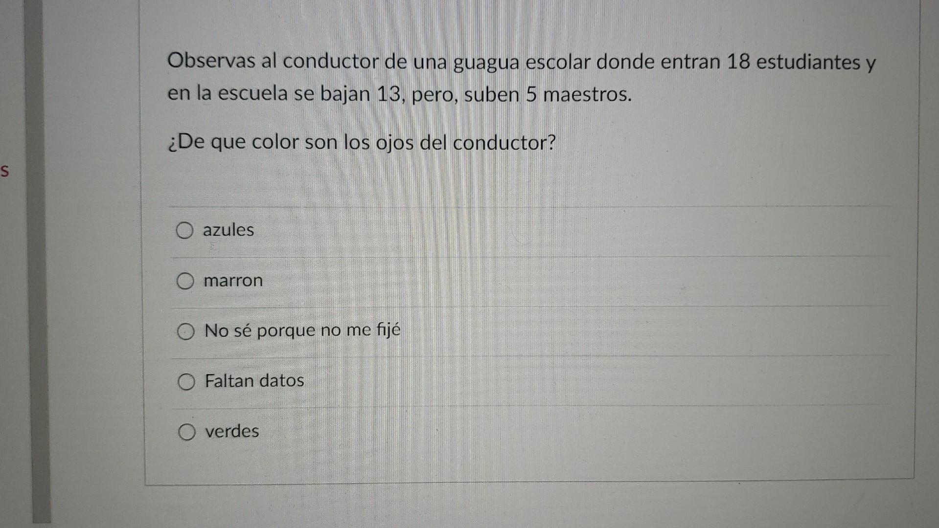 Observas al conductor de una guagua escolar donde entran 18 estudiantes y en la escuela se bajan 13, pero, suben 5 maestros.