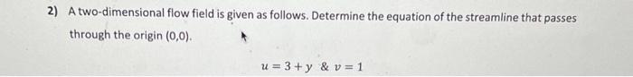 Solved 2) A two-dimensional flow field is given as follows. | Chegg.com