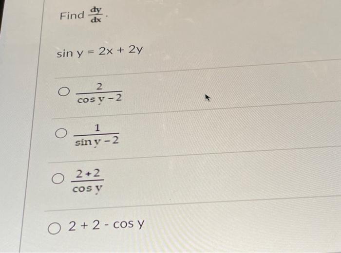 Find \( \frac{d y}{d x} \). \[ \sin y=2 x+2 y \] \[ \frac{2}{\cos y-2} \] \[ \begin{array}{l} \frac{1}{\sin y-2} \\ \frac{2+2