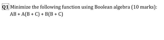 Solved Q1 Minimize The Following Function Using Boolean | Chegg.com