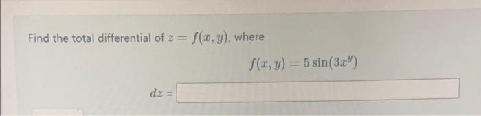 Find the total differential of \( z=f(x, y) \), where \[ f(x, y)=5 \sin \left(3 x^{y}\right) \] \( d z= \)