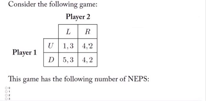 Solved Consider The Following Game: Player 2 L R U 1,2 3,4 | Chegg.com