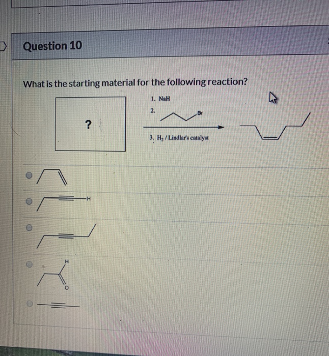 Solved Question 10 What is the starting material for the