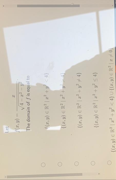 \[ f(x, y)=\frac{x}{\sqrt{4-x^{2}-y^{2}}} \] The domain of \( f \) is equal to \[ \begin{array}{l} \left\{(x, y) \in \mathbb{