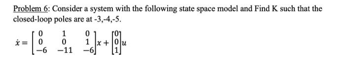 Solved Problem 6: Consider a system with the following state | Chegg.com