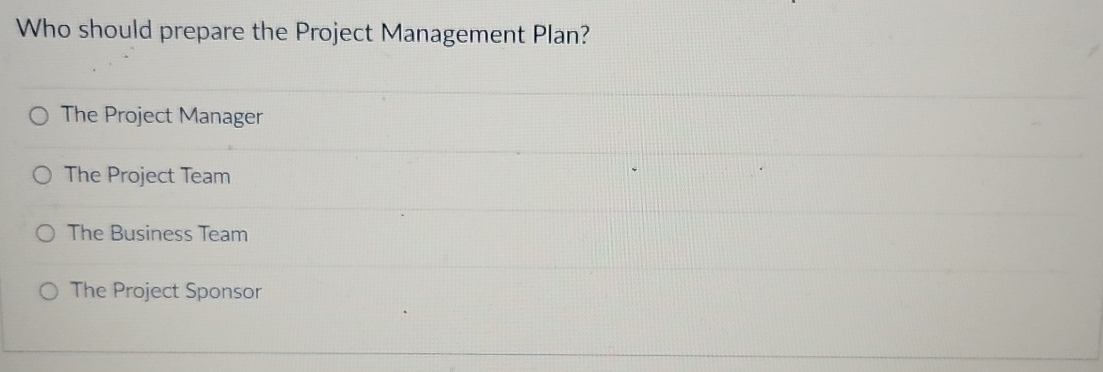 Solved Who should prepare the Project Management Plan?The | Chegg.com