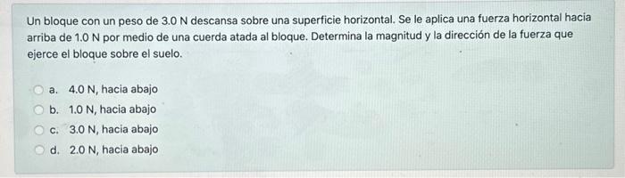 Un bloque con un peso de \( 3.0 \mathrm{~N} \) descansa sobre una superficie horizontal. Se le aplica una fuerza horizontal h