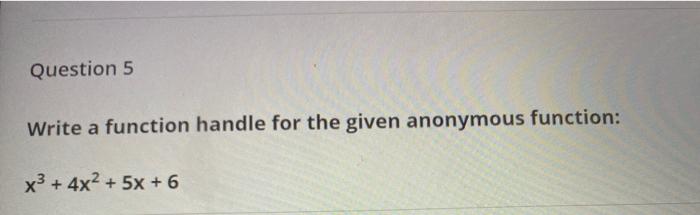 Solved Question 5 Write a function handle for the given | Chegg.com