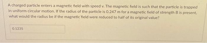 Solved A charged particle enters a magnetic field with speed | Chegg.com