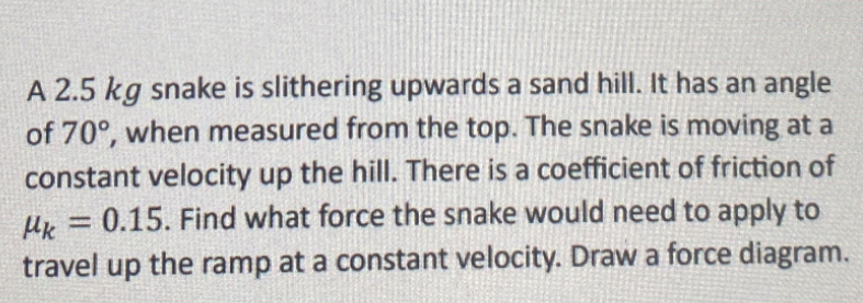 Solved A 2.5kg ﻿snake is slithering upwards a sand hill. It | Chegg.com