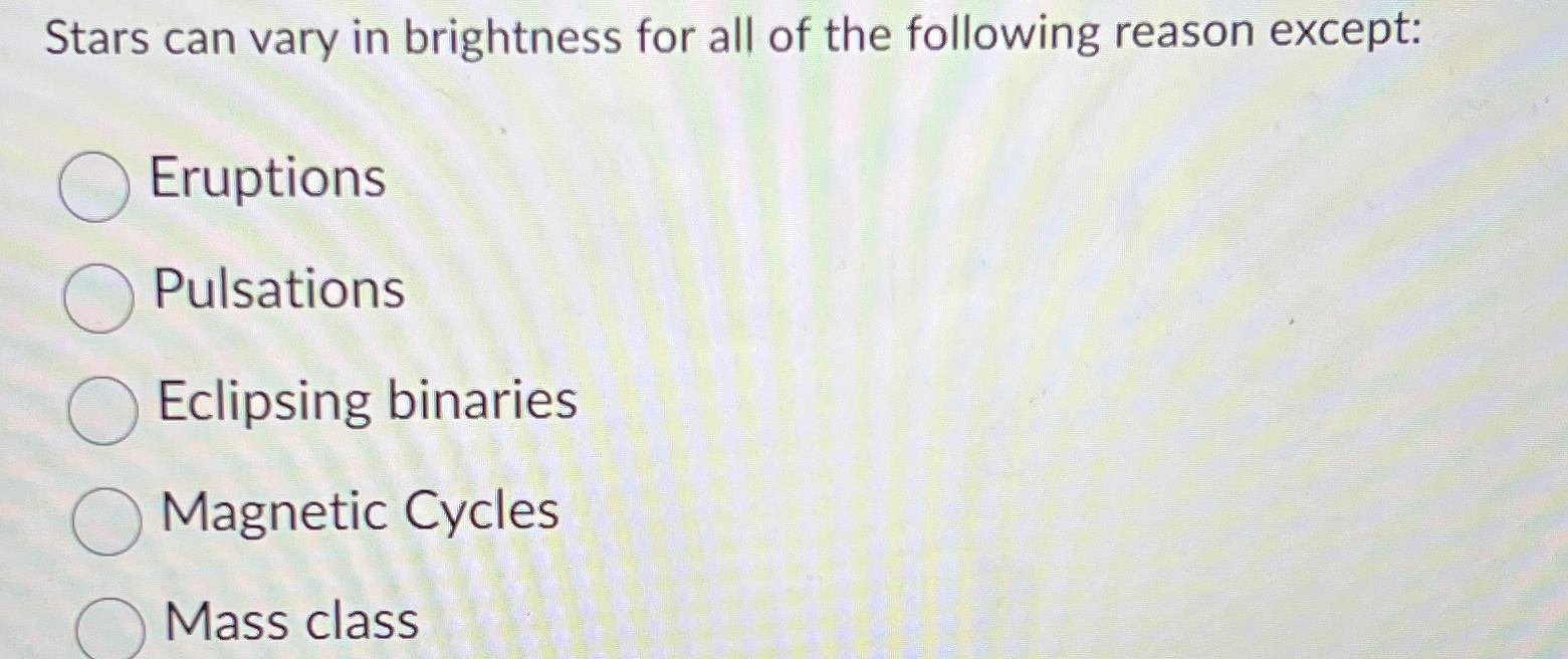 Solved Stars can vary in brightness for all of the following | Chegg.com