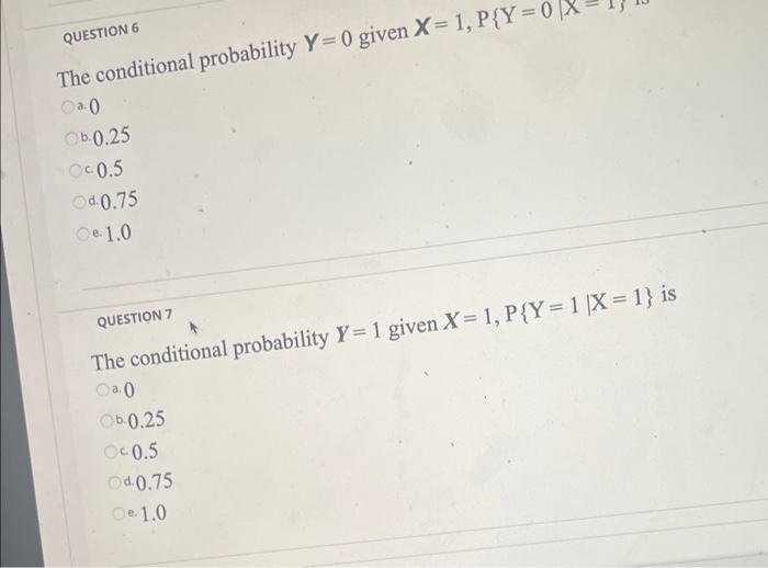 QUESTION 6 The conditional probability Y=0 given X= | Chegg.com