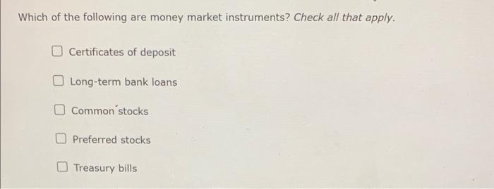 Solved Which of the following are money market instruments? | Chegg.com
