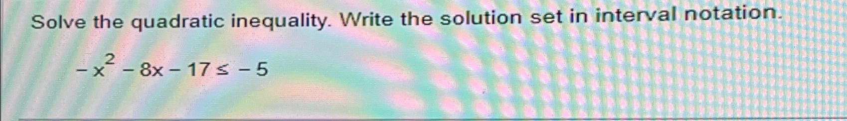 Solved Solve the quadratic inequality. Write the solution | Chegg.com