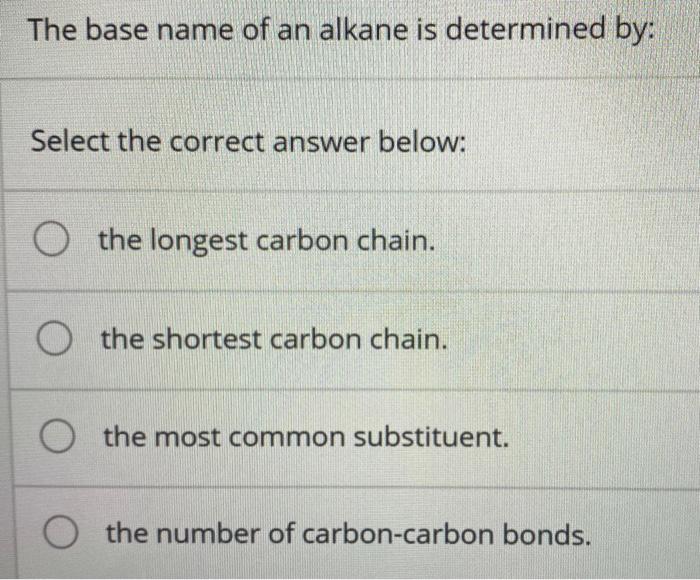 Solved The base name of an alkane is determined by: Select | Chegg.com