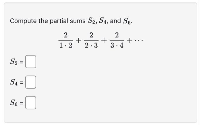 Compute the partial sums S2,S4, and S6. | Chegg.com