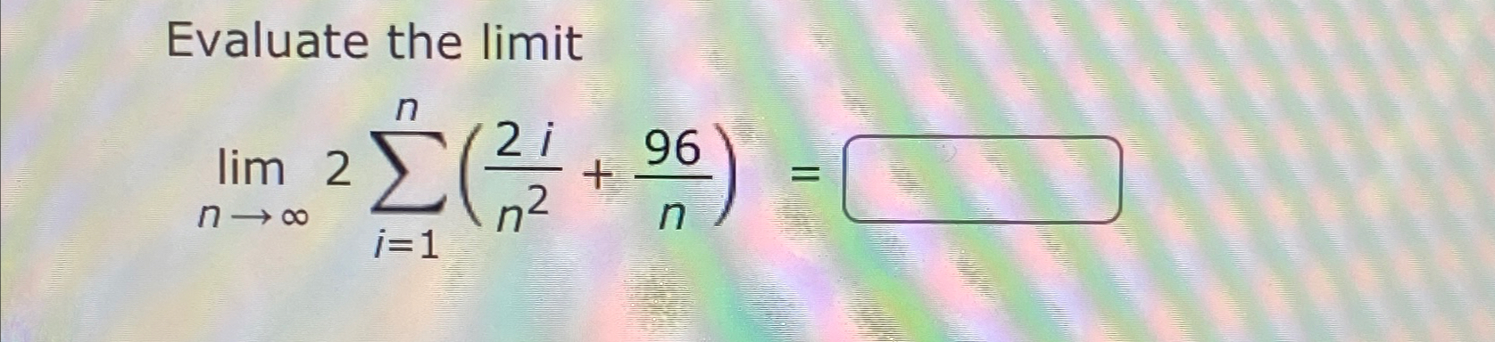 Solved Evaluate The Limitlimn→∞2∑i1n2in296n 1049