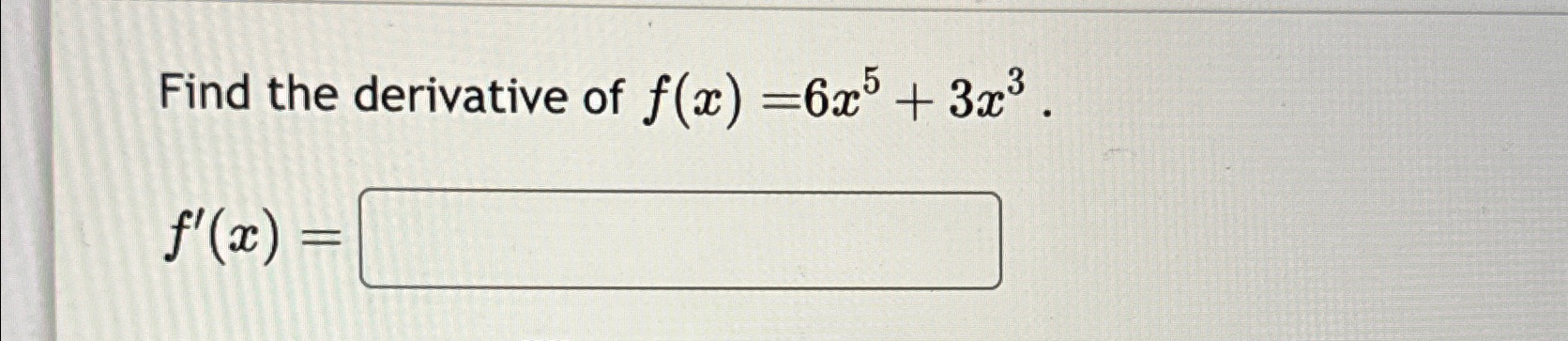 Solved Find The Derivative Of F X 6x5 3x3 F X