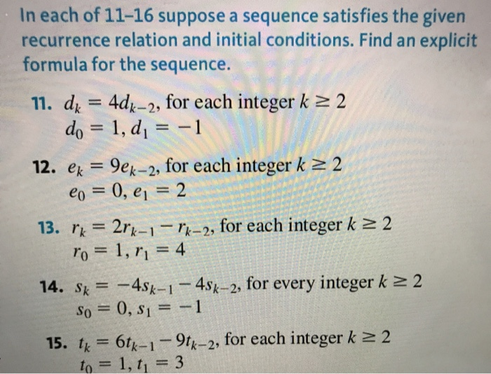 In each of 11-16 suppose a sequence satisfies the given recurrence relation and initial conditions. Find an explicit formula