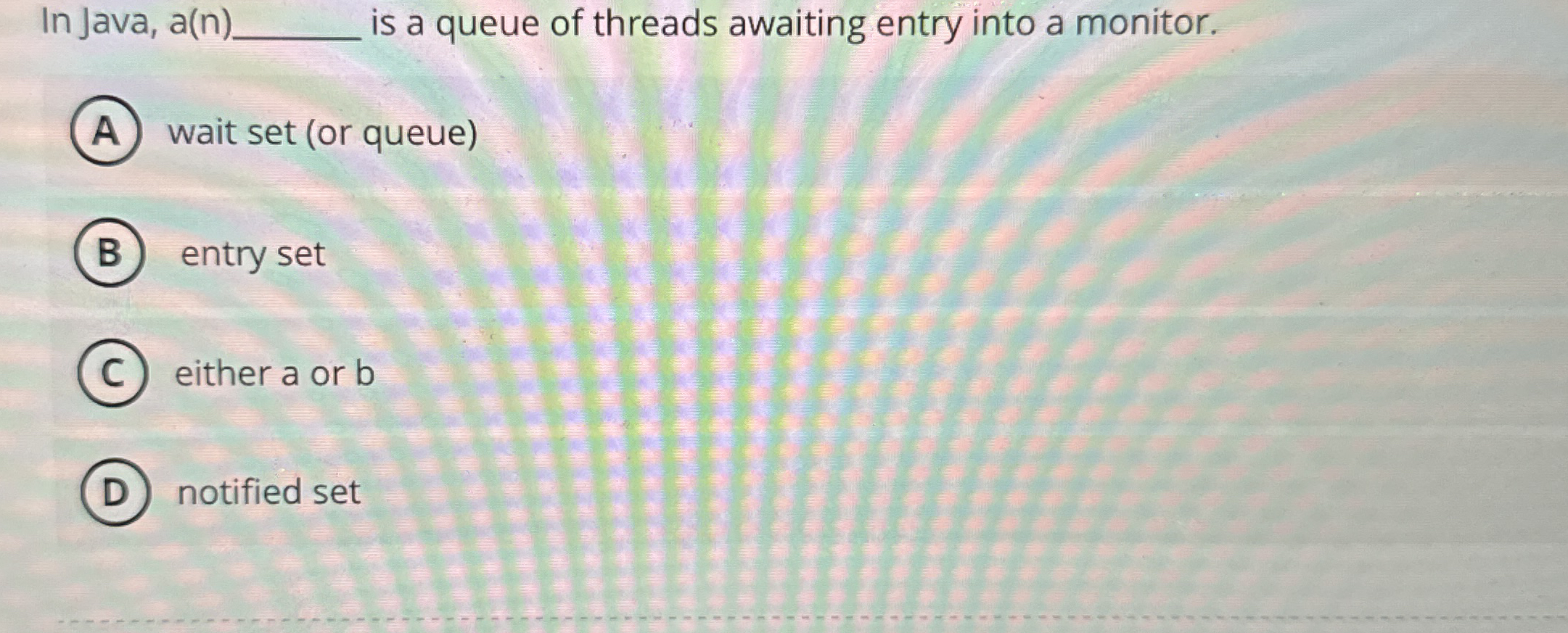 In Java, a(n) q, ﻿is a queue of threads awaiting | Chegg.com