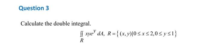 Calculate the double integral. \[ \iint_{R} x y e^{y} d A, R=\{(x, y) \mid 0 \leq x \leq 2,0 \leq y \leq 1\} \]