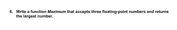 Solved 6. Write a function Maximum that accepts three | Chegg.com