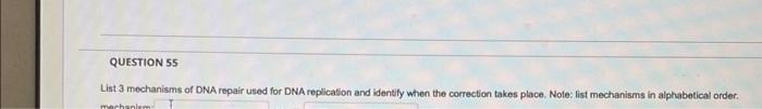 List 3 mechanisms of DNA repair used for DNA replicafion and identify when the correction takes place. Note: list mechanisms 