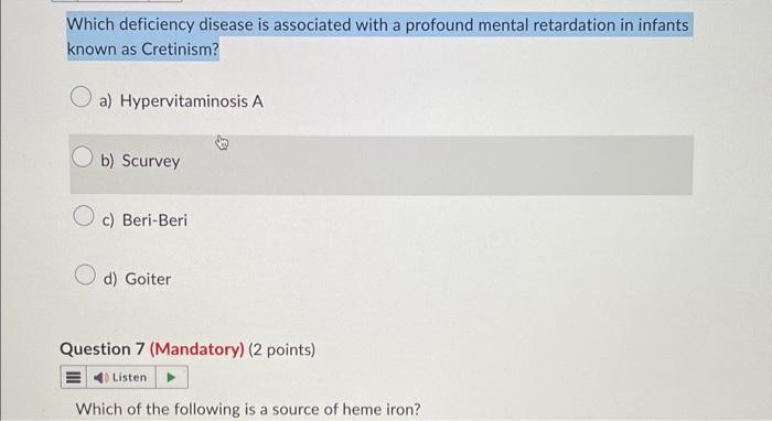 Which deficiency disease is associated with a profound mental retardation in infants known as Cretinism?
a) Hypervitaminosis 