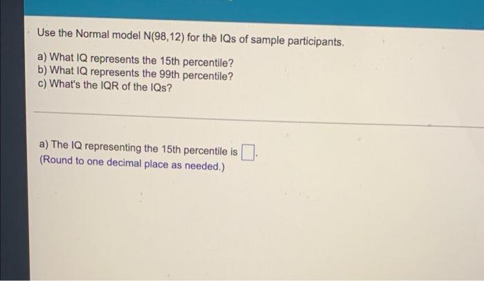 Solved Use The Normal Model N(98,12) For The IQs Of Sample | Chegg.com