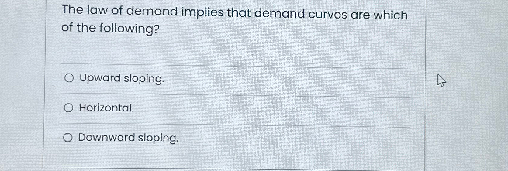 Solved The Law Of Demand Implies That Demand Curves Are | Chegg.com