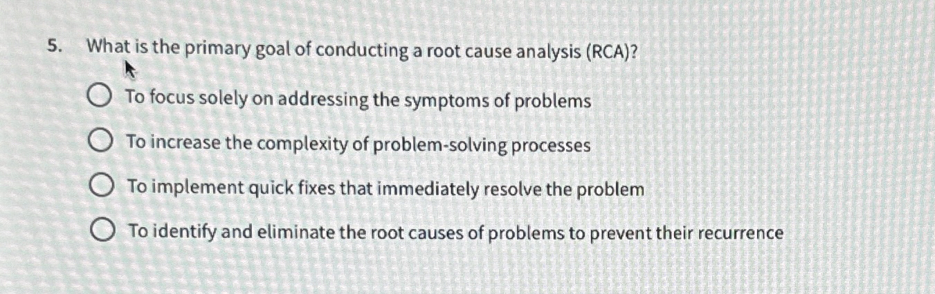 Solved What is the primary goal of conducting a root cause | Chegg.com