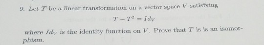 Solved 9. Let T be a linear transformation on a vector space | Chegg.com