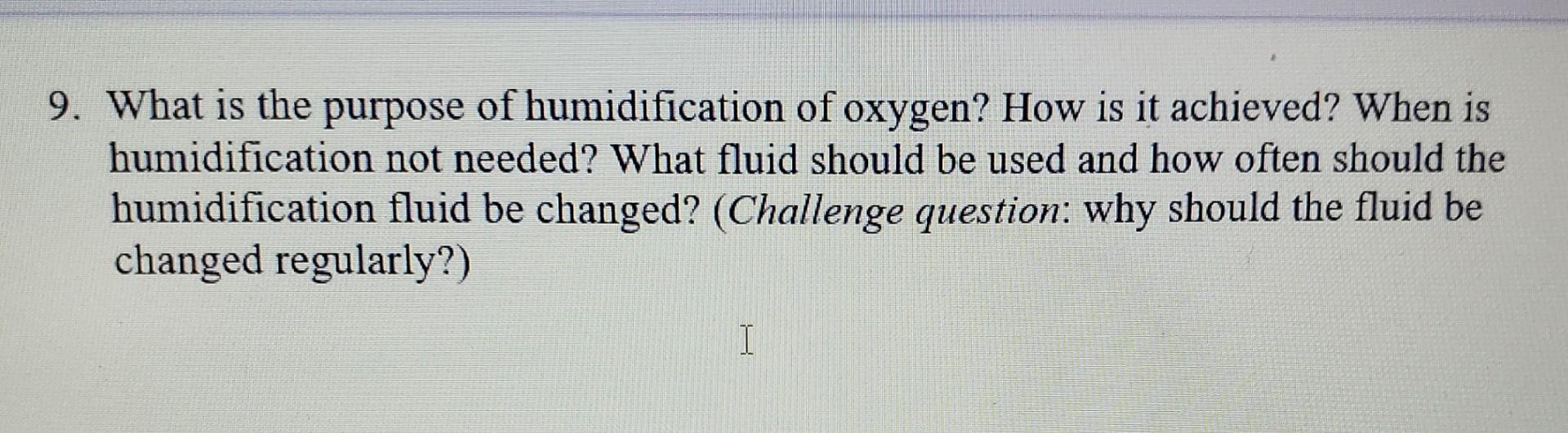 Solved 9. What is the purpose of humidification of oxygen?